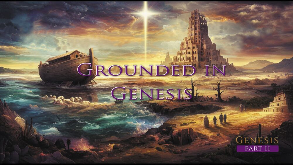 Grounded in Genesis (Part II)